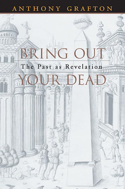 Bring Out Your Dead: The Past as Revelation