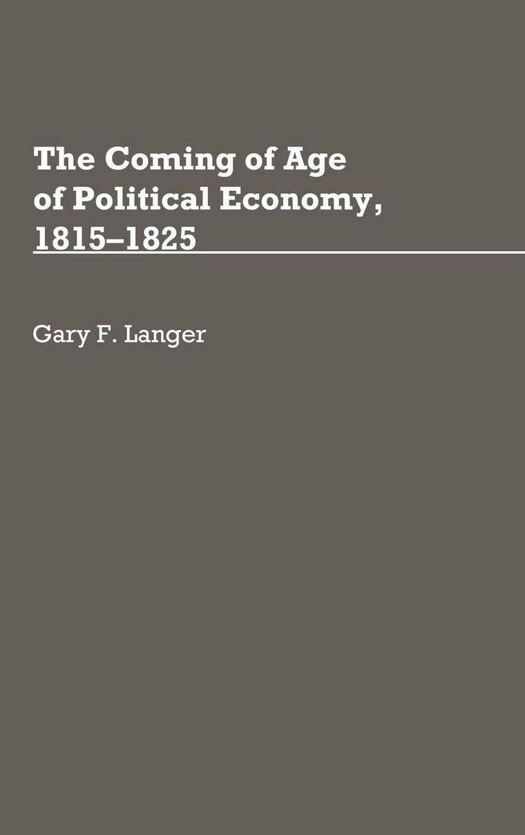 The Coming of Age of Political Economy, 1815-1825 (Contributions in Economics and Economic History)