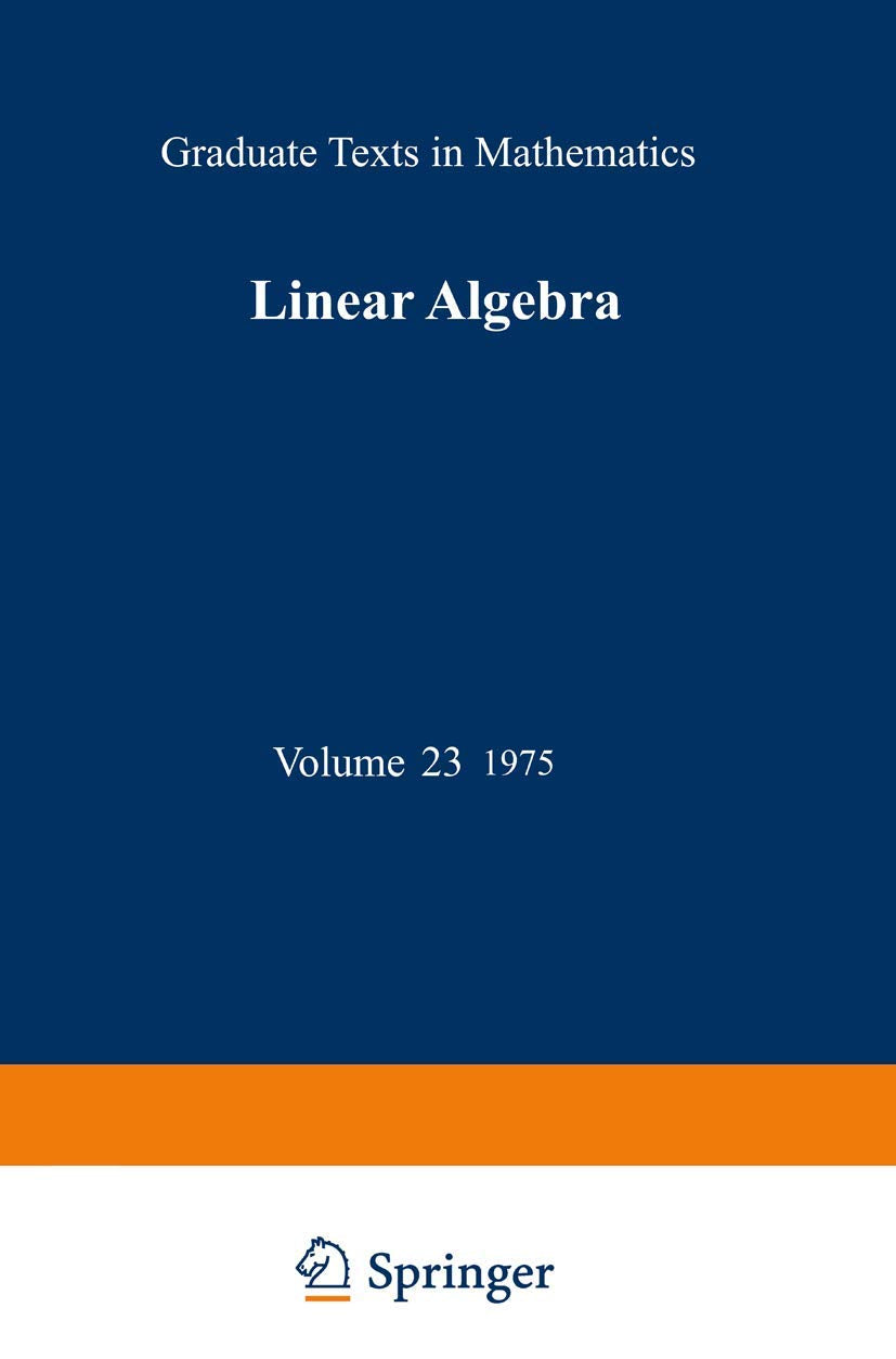 Linear Algebra (Graduate Texts in Mathematics, 23)