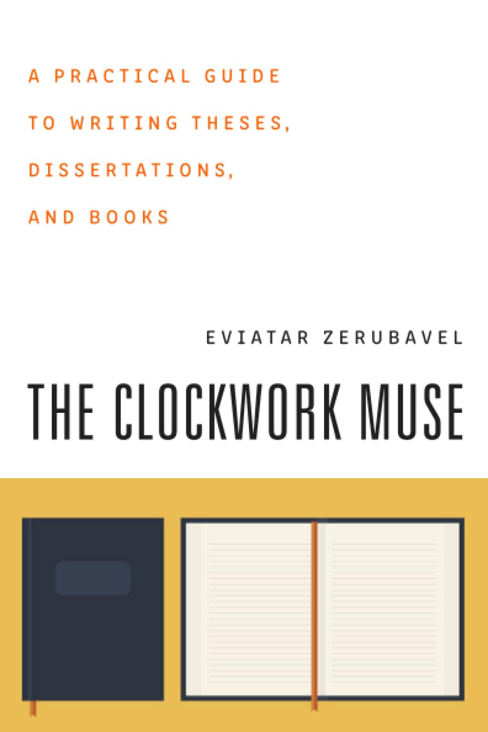 The Clockwork Muse: A Practical Guide to Writing Theses, Dis