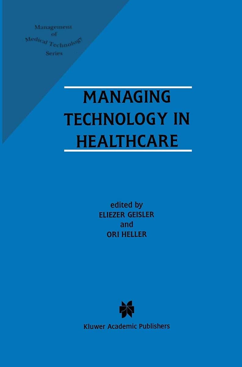 Managing Technology in Healthcare (Management of Medical Technology, 1)