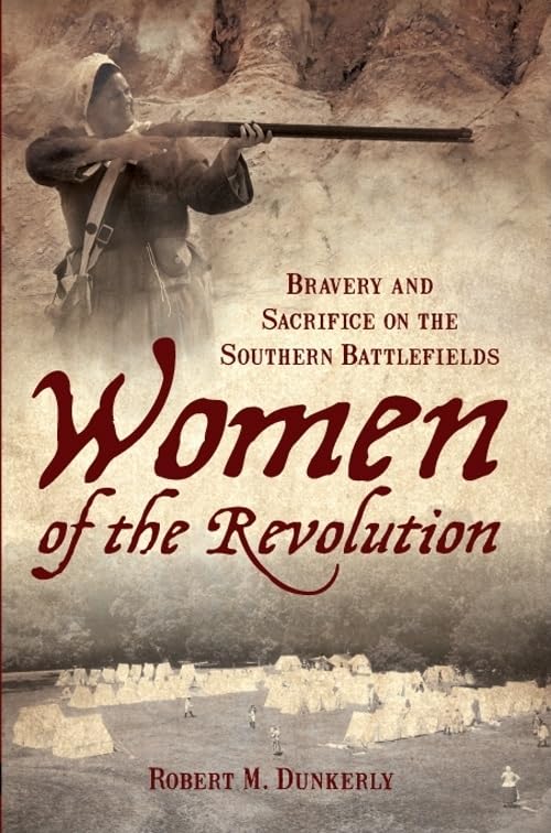 Women of the Revolution: Bravery and Sacrifice on the Southern Battlefields (American Heritage)