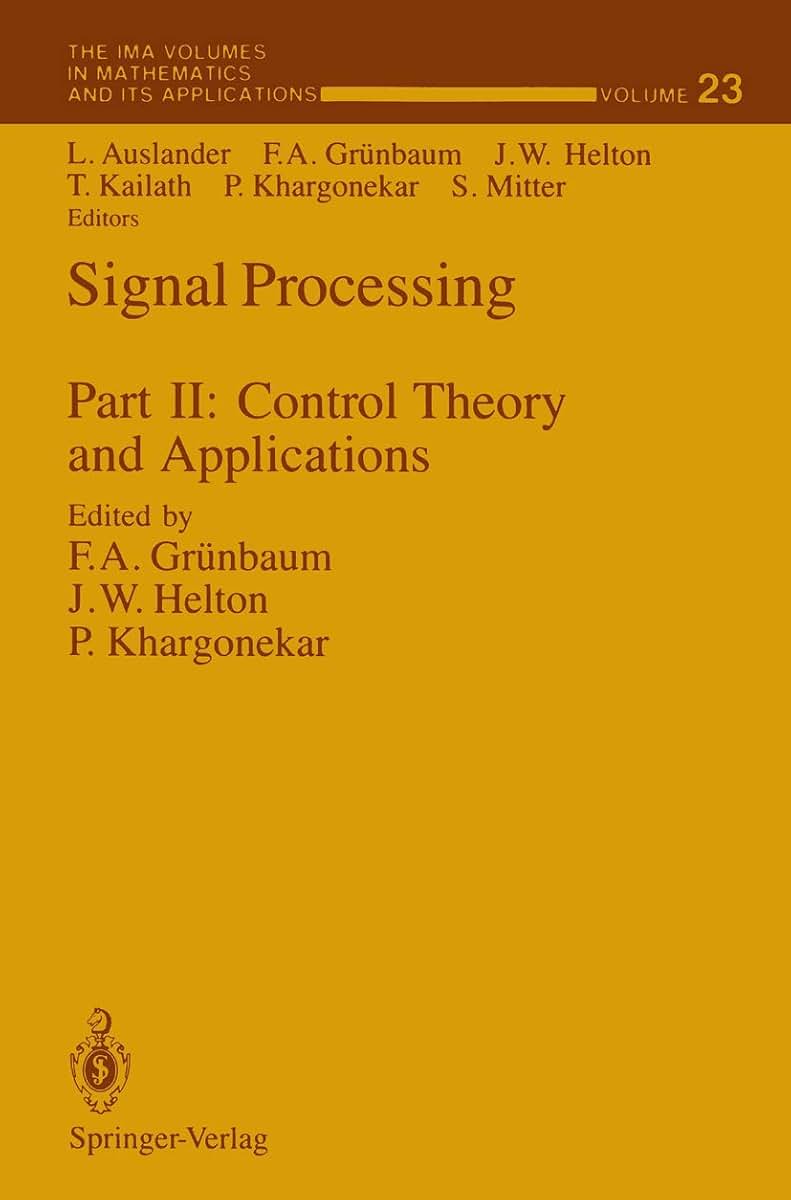 Signal Processing: Part II: Control Theory and Applications (The IMA Volumes in Mathematics and its Applications, 23)