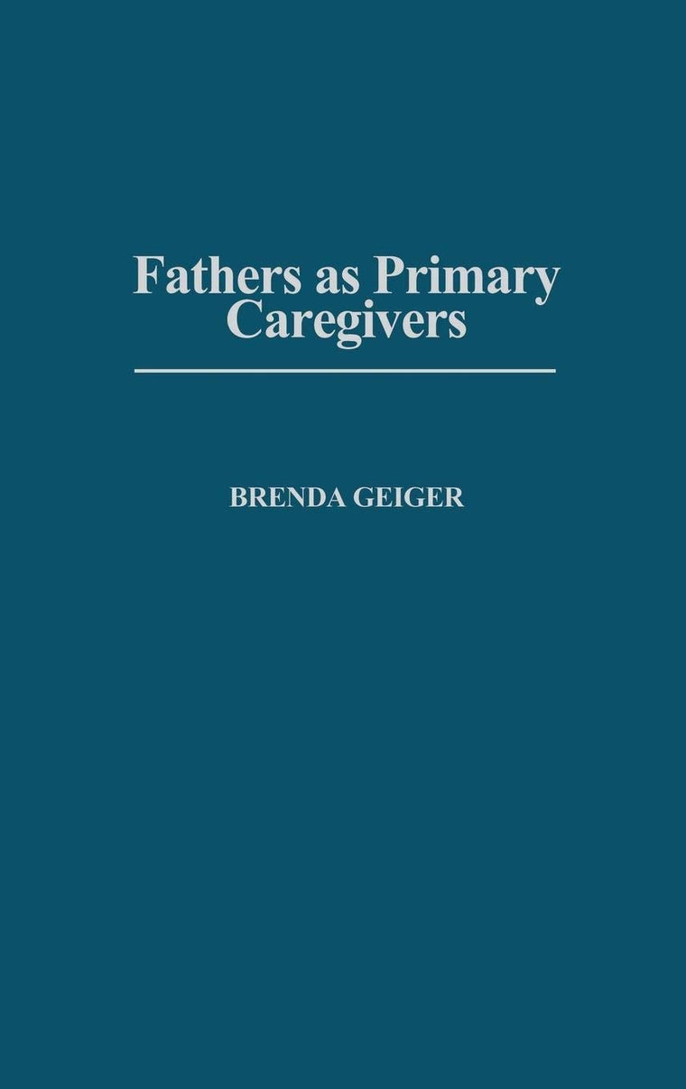 Fathers as Primary Caregivers: (Contributions in Family Studies)