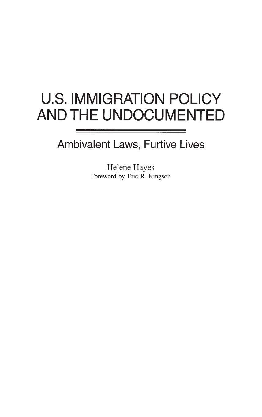 U.S.Immigration Policy and the Undocumented: Ambivalent Laws, Furtive Lives