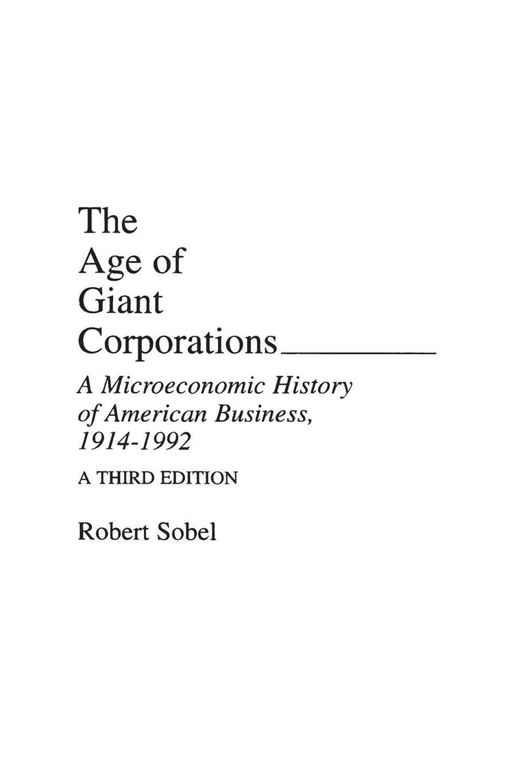 The Age of Giant Corporations: A Microeconomic History of American Business, 1914-1992 (Contributions in Economics and Economic History, 146)