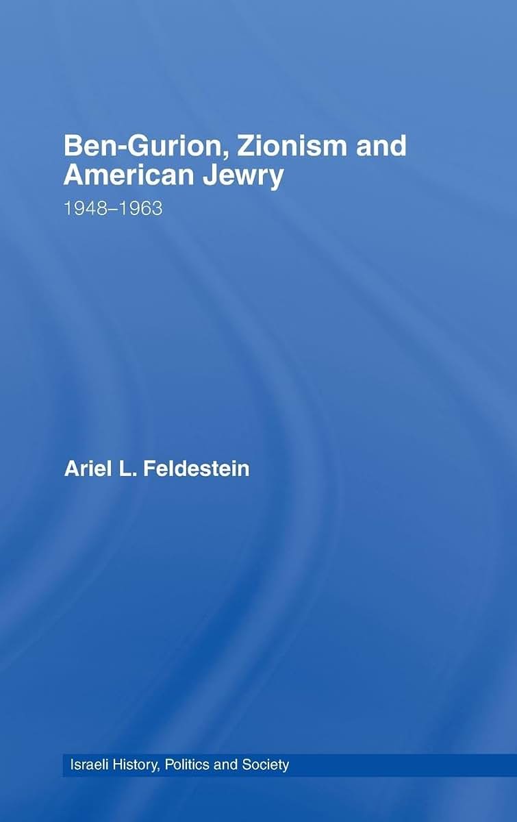 Ben-Gurion, Zionism and American Jewry: 1948 - 1963 (Israeli History, Politics and Society)