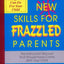 New Skills for Frazzled Parents: The Instruction Manual That Should Have Come With Your Child