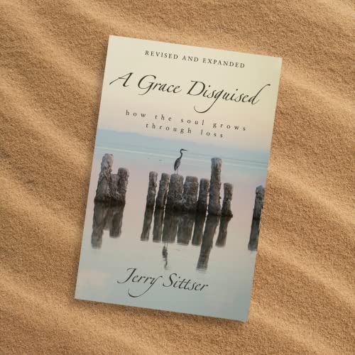 A Grace Disguised Revised and Expanded: How the Soul Grows through Loss