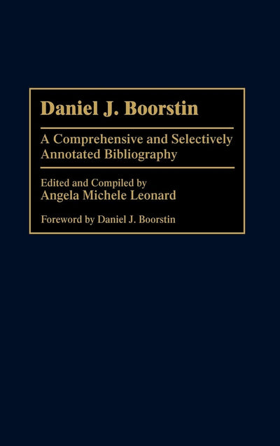 Daniel J. Boorstin: A Comprehensive and Selectively Annotated Bibliography (Bibliographies and Indexes in World History)