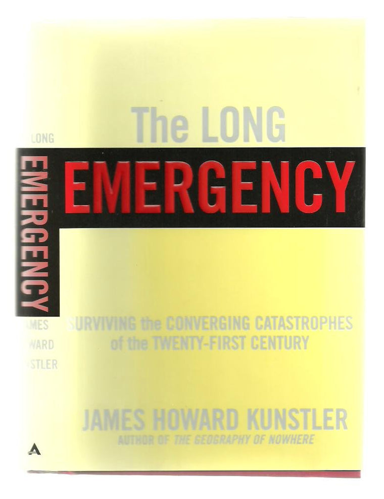 The Long Emergency: Surviving the Converging Catastrophes of the Twenty-First Century