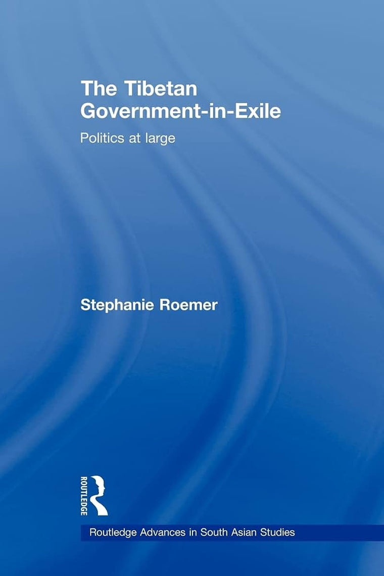 The Tibetan Government-in-Exile (Routledge Advances in South Asian Studies)