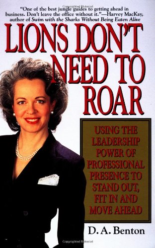 Lions Don't Need to Roar: Using the Leadership Power of Personal Presence to Stand Out, Fit in and Move Ahead