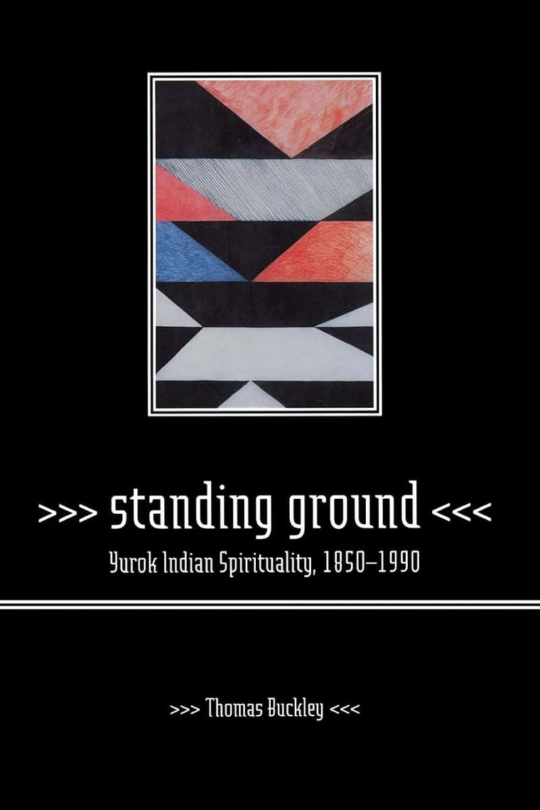 Standing Ground: Yurok Indian Spirituality, 1850-1990