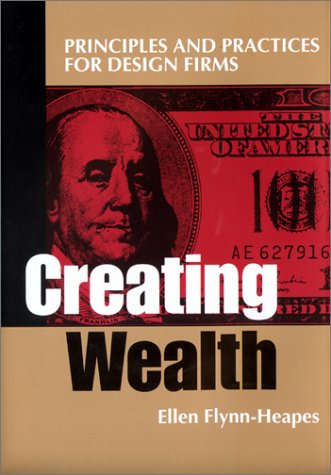Creating Wealth: Principles and Practices for Design Firms