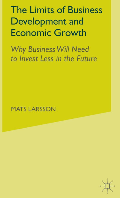 The Limits of Business Development and Economic Growth: Why Business Will Need to Invest Less in the Future