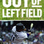 Out of Left Field: How the Mariners Made Baseball Fly in Seattle