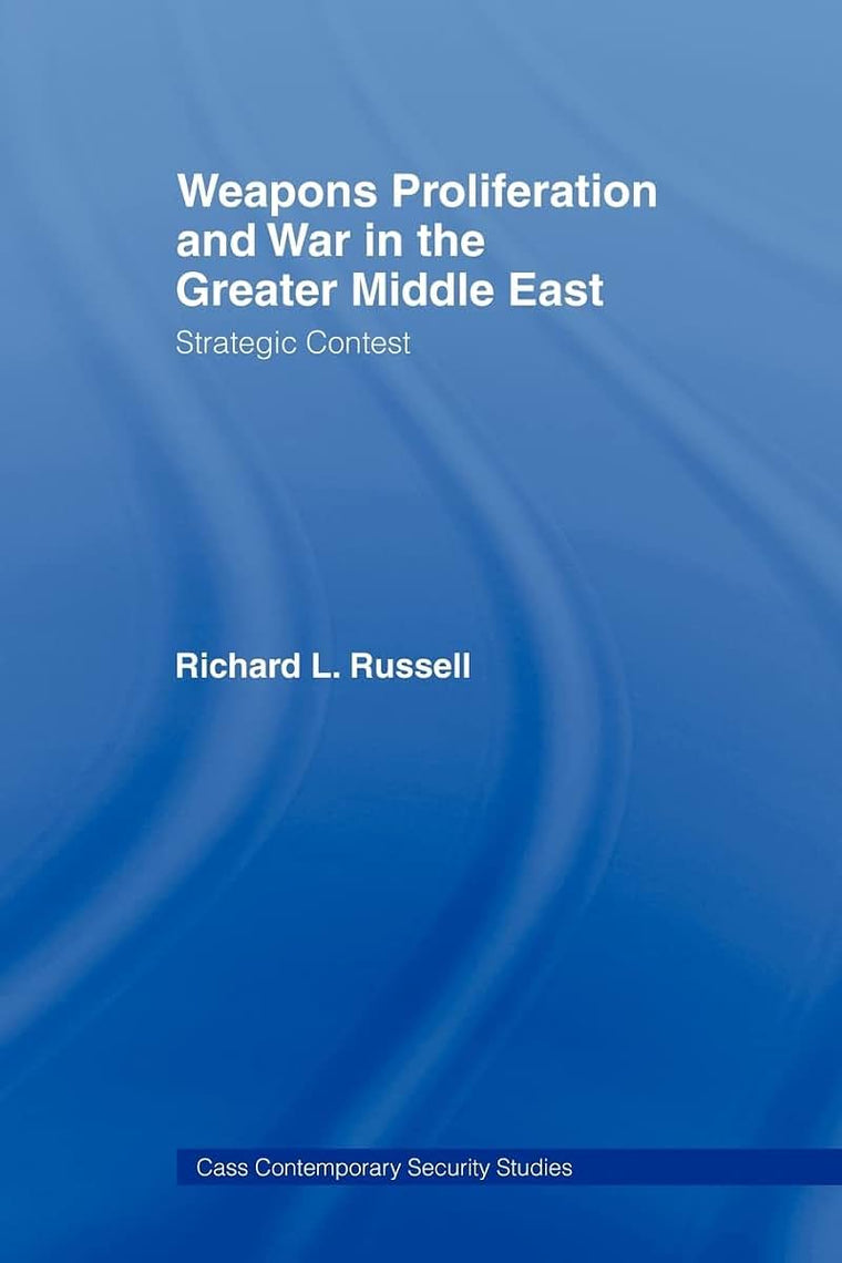 Weapons Proliferation and War in the Greater Middle East: Strategic Contest (Contemporary Security Studies)