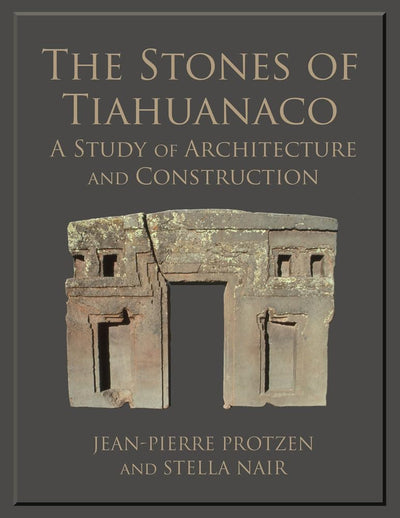 The Stones of Tiahuanaco: A Study of Architecture and Construction (Monograph)
