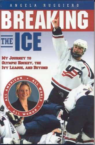 Breaking the Ice: My Journey to Olympic Hockey, The Ivy League & Beyond