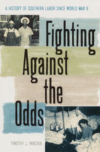 Fighting Against the Odds: A History of Southern Labor since World War II (New Perspectives on the History of the South)