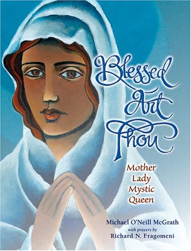 Blessed Art Thou: Mother, Lady, Mystic, Queen