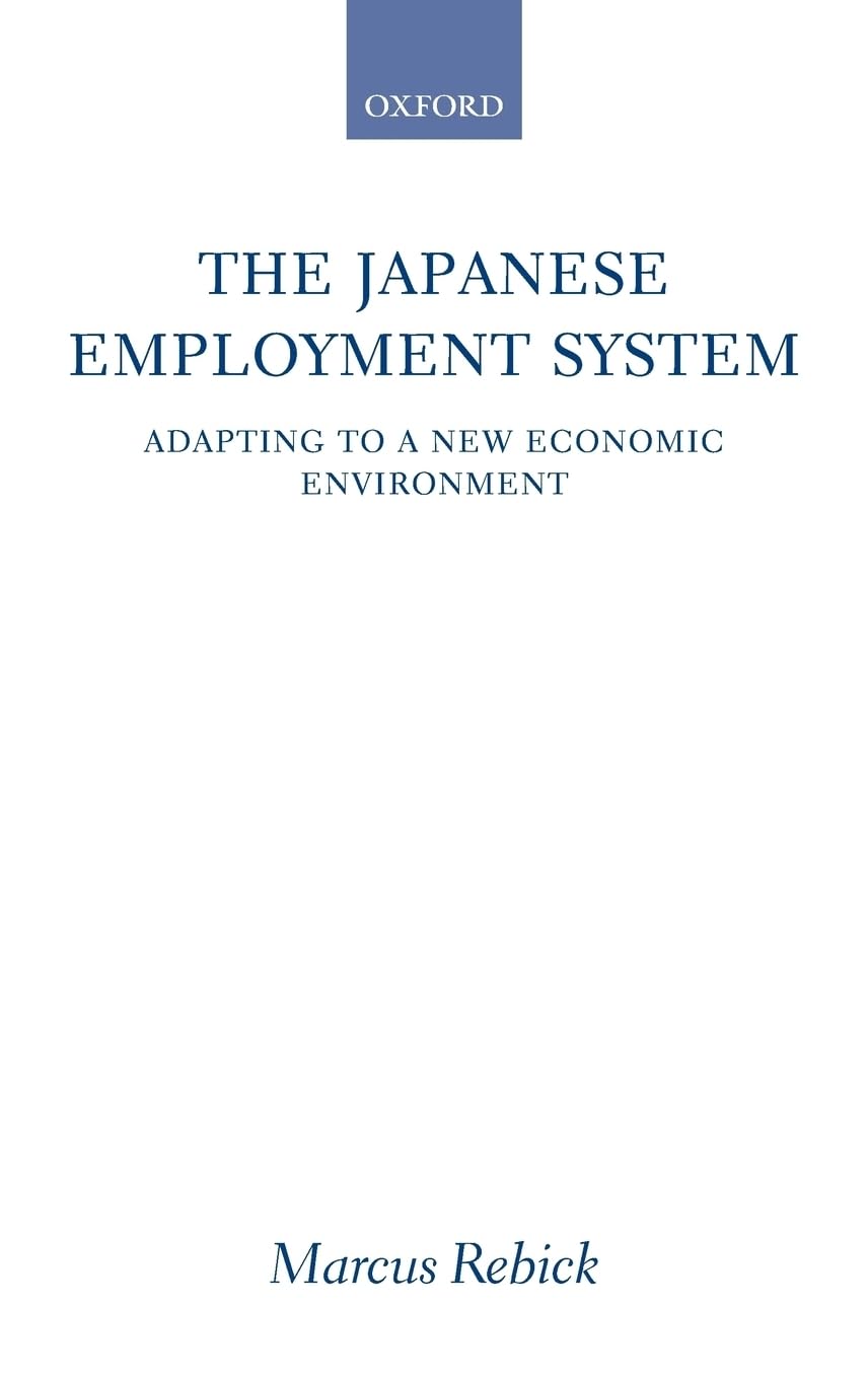The Japanese Employment System: Adapting to a New Economic Environment