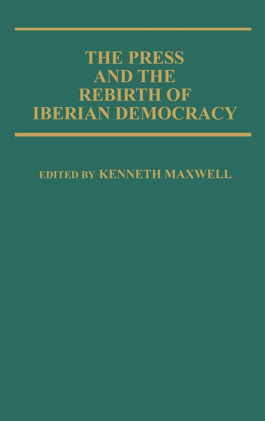 The Press and the Rebirth of Iberian Democracy: (Contributions in Political Science)