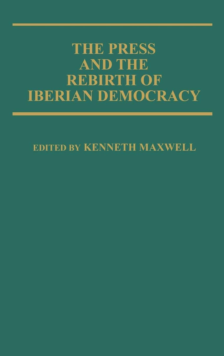 The Press and the Rebirth of Iberian Democracy: (Contributions in Political Science)