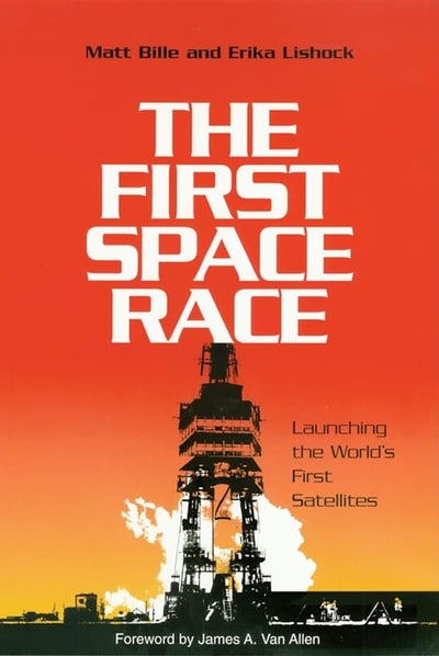 The First Space Race: Launching the Worlds First Satellites (Volume 8) (Centennial of Flight Series)