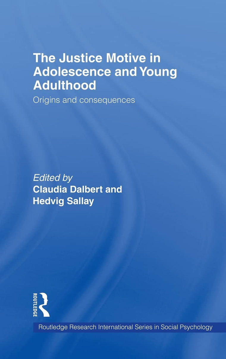 The Justice Motive in Adolescence and Young Adulthood: Origins and Consequences (Routledge Research International Series in Social Psychology)