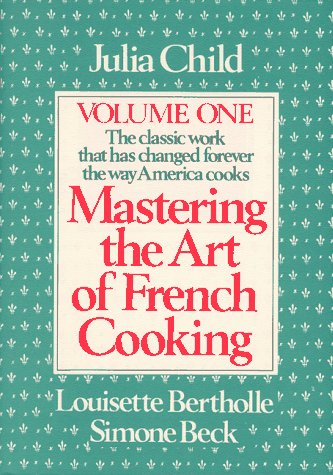 Mastering the Art of French Cooking by Child, Julia