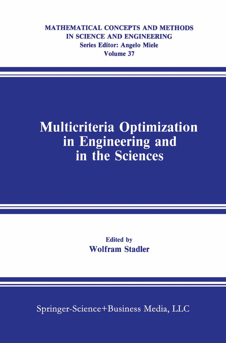 Multicriteria Optimization in Engineering and in the Sciences (Mathematical Concepts and Methods in Science and Engineering, 37)