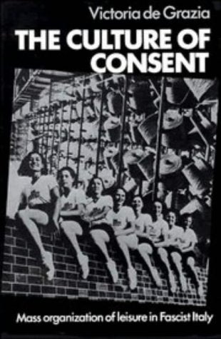 The Culture of Consent: Mass Organisation of Leisure in Fascist Italy