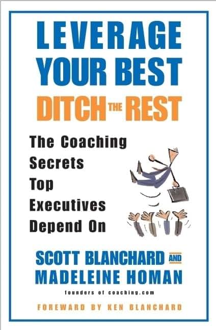 Leverage Your Best, Ditch the Rest : The Coaching Secrets Top Executives Depend On