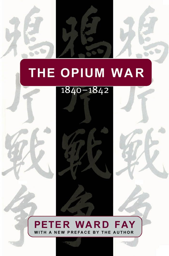 Opium War, 1840-1842: Barbarians in the Celestial Empire in the Early Part of the Nineteenth Century and the War by Which They Forced Her Gates