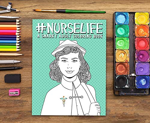Nurse Life: A Snarky Adult Coloring Book