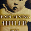 Explaining Hitler: The Search for the Origins of His Evil