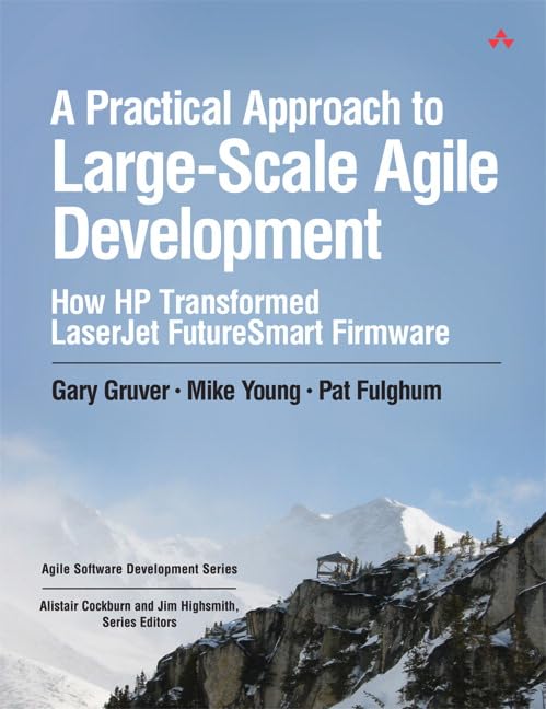A Practical Approach to Large-Scale Agile Development: How HP Transformed LaserJet FutureSmart Firmware (Agile Software Development) (Agile Software Development Series)