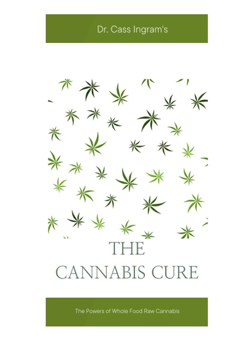 THE CANNABIS CURE: The Powers of Whole Food Raw Cannabis