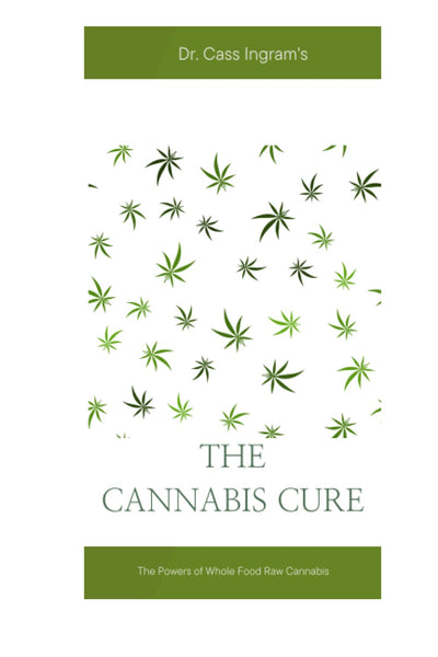 THE CANNABIS CURE: The Powers of Whole Food Raw Cannabis