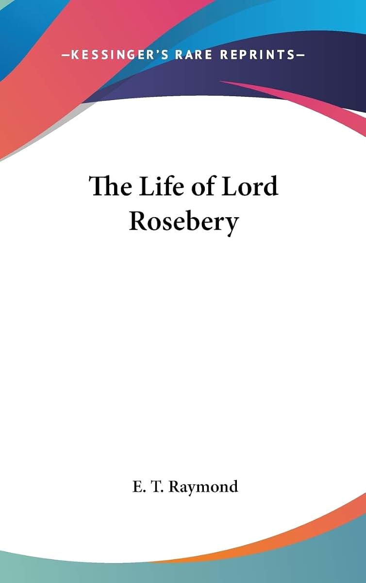 The Life of Lord Rosebery