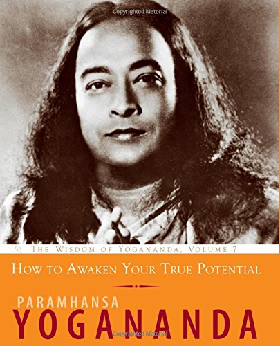 How to Awaken Your True Potential: The Wisdom of Yogananda b