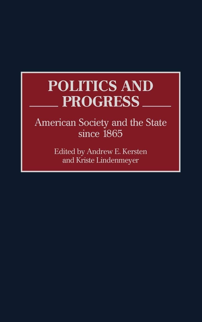 Politics and Progress: American Society and the State since 1865