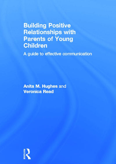 Building Positive Relationships with Parents of Young Children: A guide to effective communication