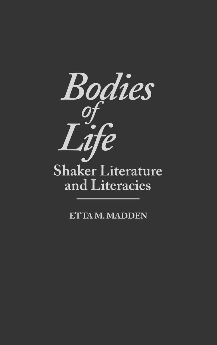 Bodies of Life: Shaker Literature and Literacies (Contributions to the Study of Religion)