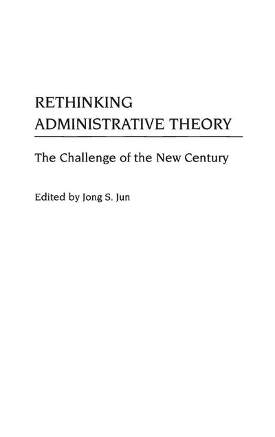Rethinking Administrative Theory: The Challenge of the New Century