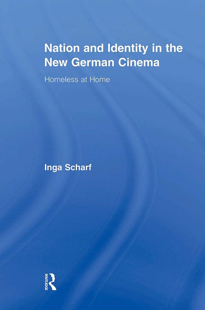 Nation and Identity in the New German Cinema (Routledge Advances in Film Studies)