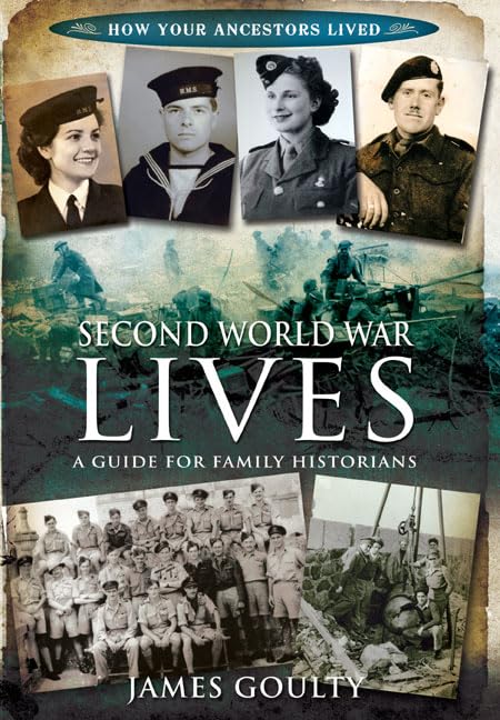 Second World War Lives: Published in association with the Second World War Experience Centre (How Our Ancestors Lived)