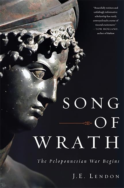 Song of Wrath: The Peloponnesian War Begins by Lendon, J. E.